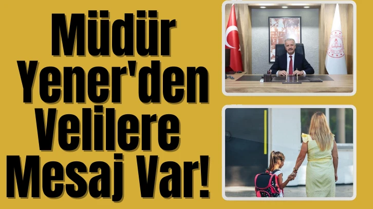 Müdür Yener'den Velilere Mesaj Var! 