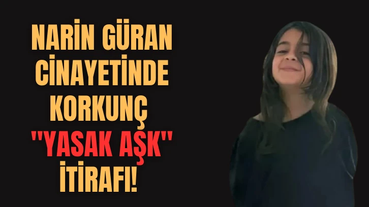 Narin Güran Cinayetinde Korkunç "Yasak Aşk" İtirafı! 