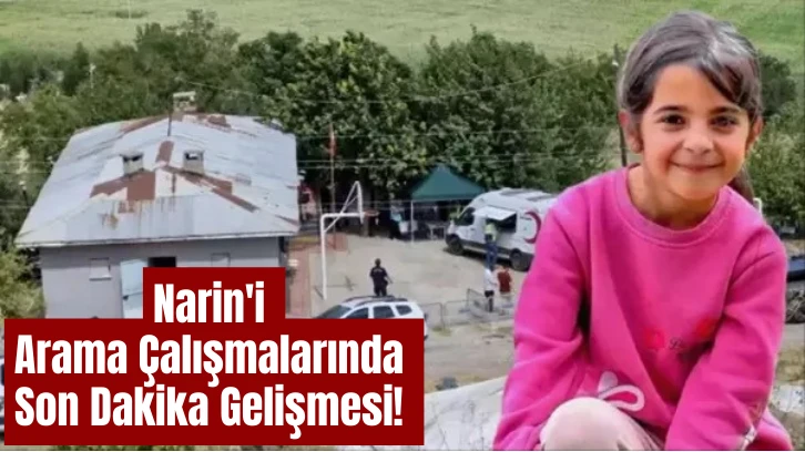 Narin'i Arama Çalışmalarında Son Dakika Gelişmesi! 