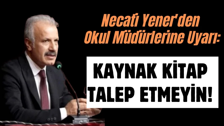 Necati Yener'den Okul Müdürlerine Uyarı: Kaynak Kitap Talep Etmeyin! 