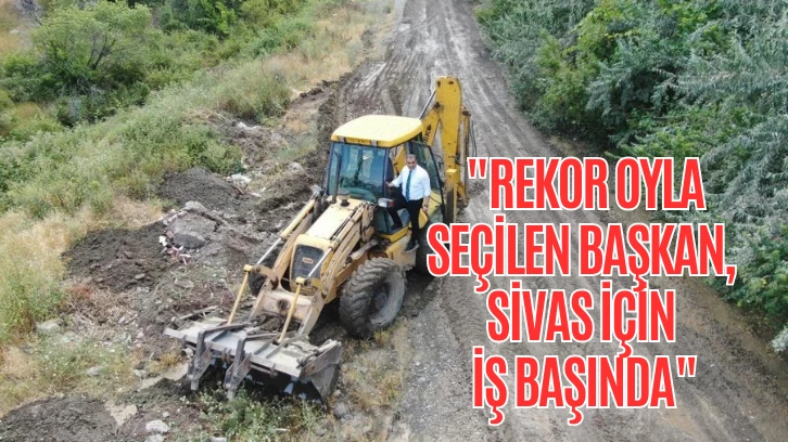  "Rekor Oyla Seçilen Başkan, Sivas İçin İş Başında"