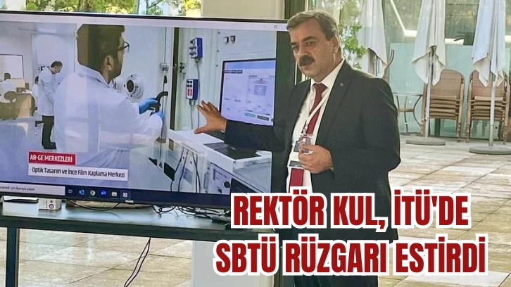 Rektör Kul, İTÜ'de SBTÜ Rüzgarı Estirdi 