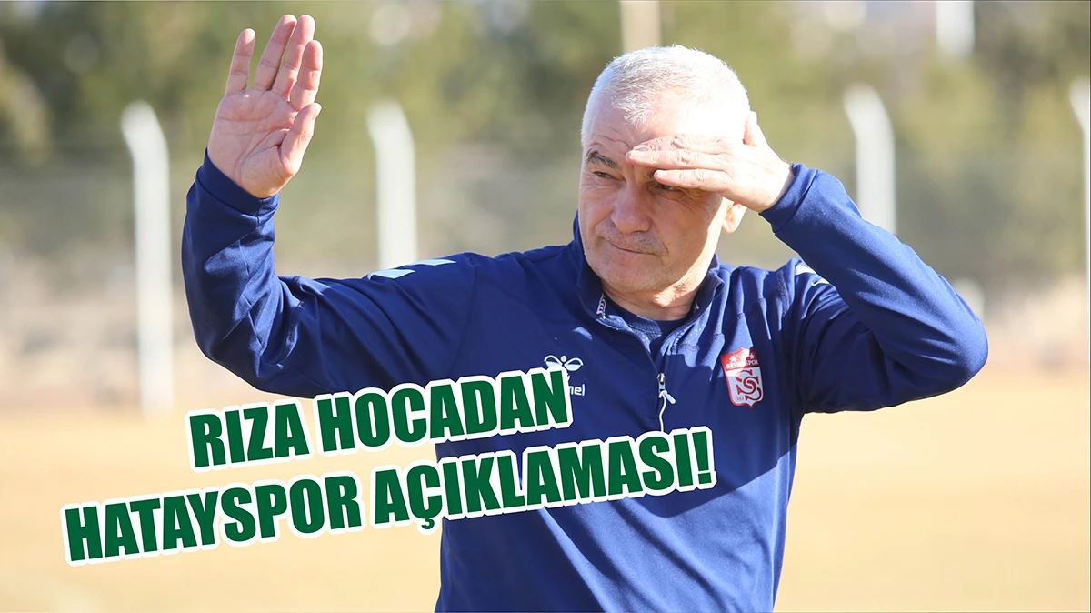 Rıza Hocadan Hatayspor Açıklaması!