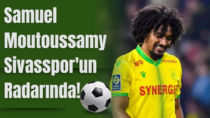 Samuel Moutoussamy Sivasspor'un Radarında! 