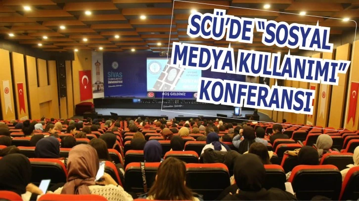 SCÜ’de “Sosyal Medya Kullanımı” Konferansı