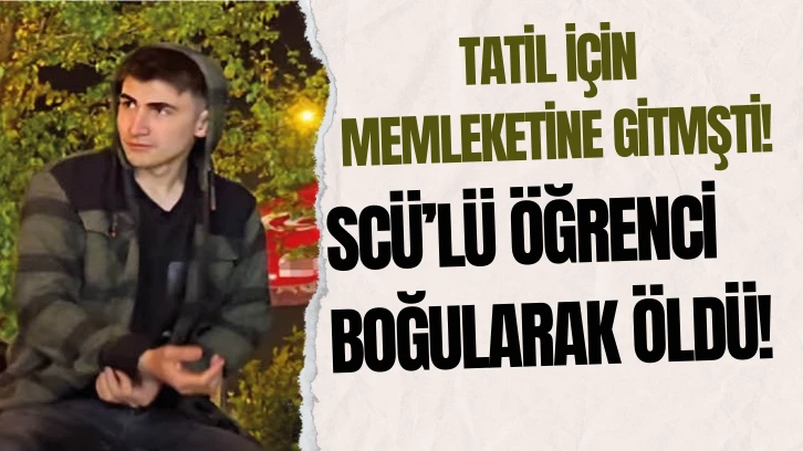 SCÜ’lü Öğrenci Boğularak Öldü!