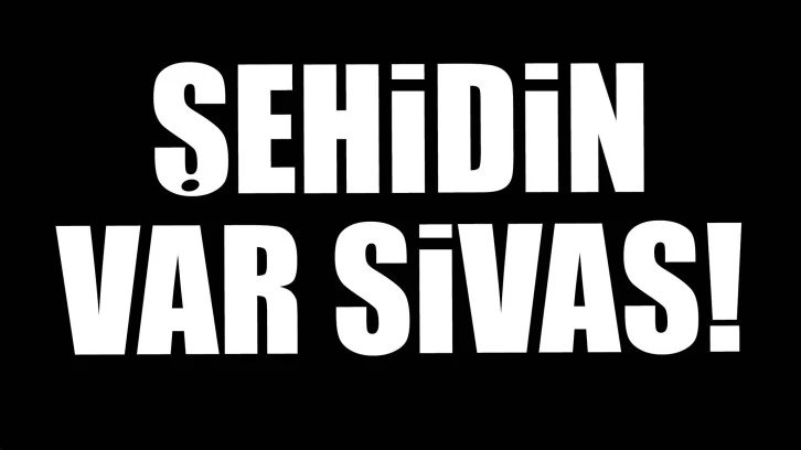 Şehidin Var Sivas!