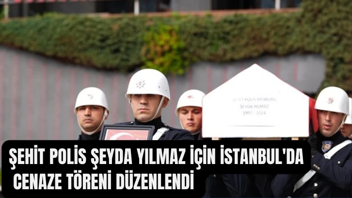 Şehit Polis Şeyda Yılmaz için İstanbul'da Cenaze Töreni Düzenlendi 