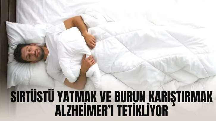 Sırtüstü Yatmak ve Burun Karıştırmak Alzheimer’ı Tetikliyor