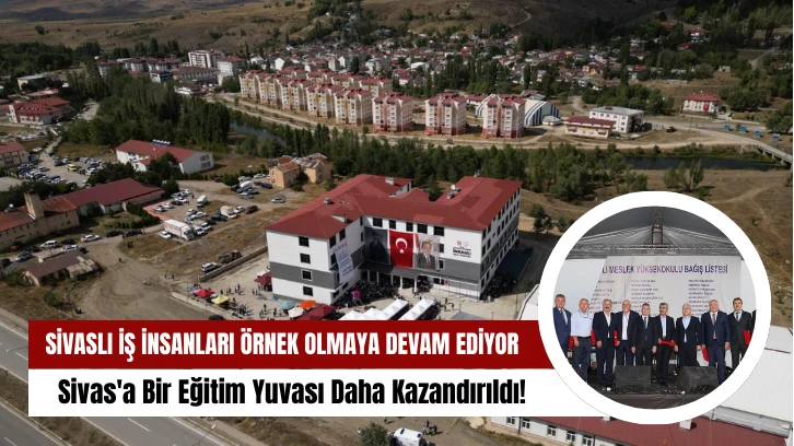 Sivas'a Bir Eğitim Yuvası Daha Kazandırıldı! 