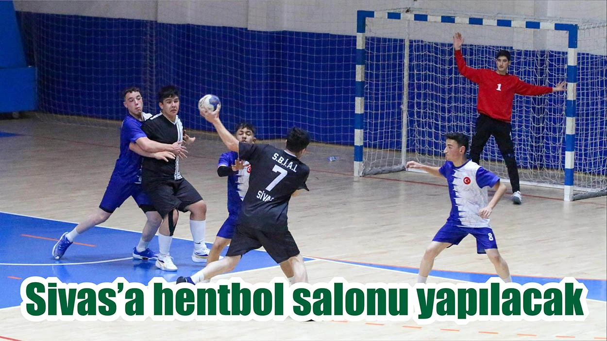 Sivas’a Hentbol Salonu Yapılacak