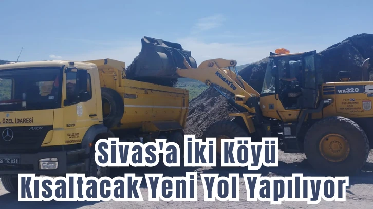 Sivas'a İki Köyü Kısaltacak Yeni Yol Yapılıyor 
