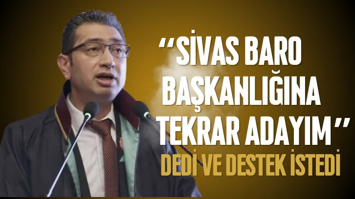 “Sivas Baro Başkanlığına Tekrar Adayım” Dedi ve Destek İstedi