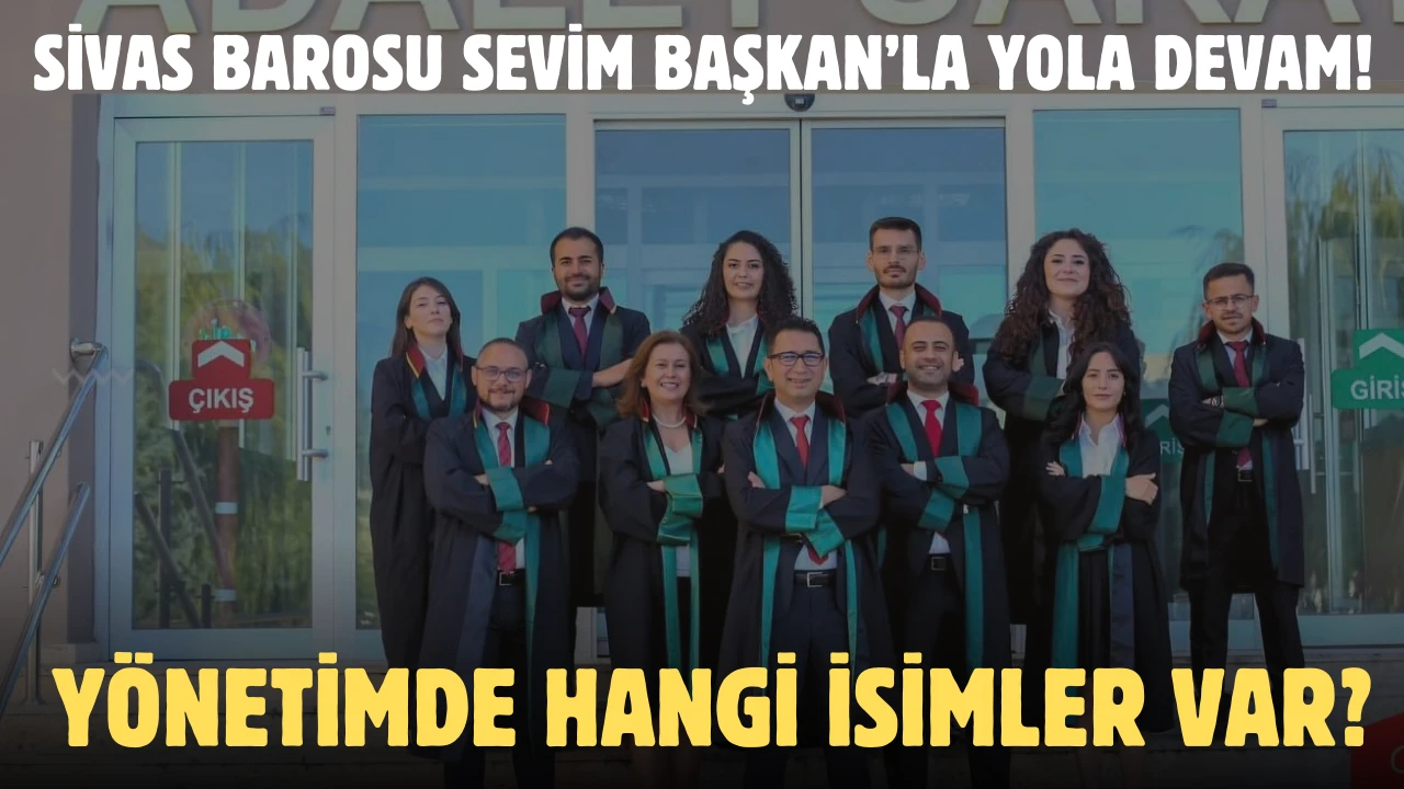 Sivas Barosu Sevim Başkan’la Yola Devam! Yönetimde Hangi İsimler Var?