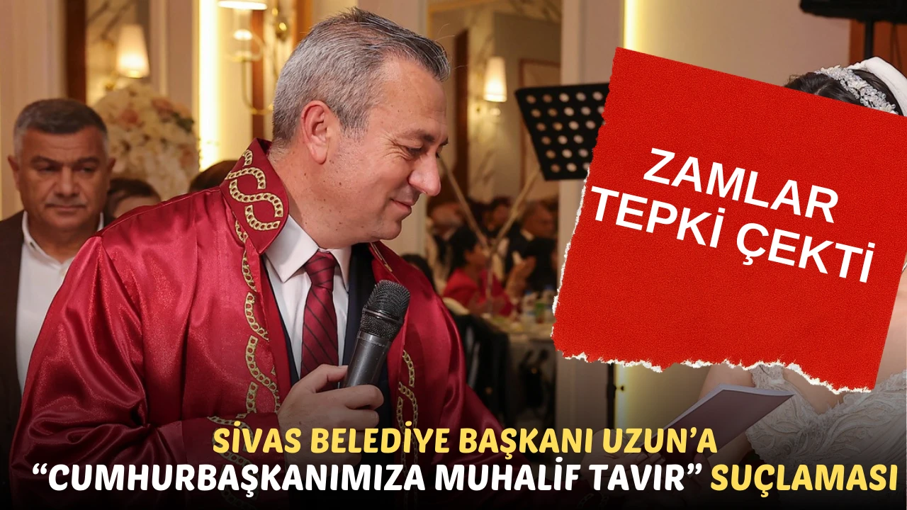 Sivas Belediye Başkanı Uzun’a “Cumhurbaşkanımıza Muhalif Tavır” Suçlaması 