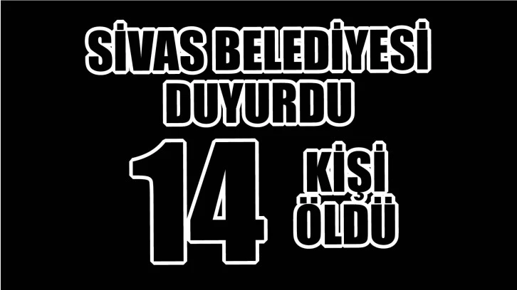 Sivas Belediyesi Duyurdu! 14 Kişi Öldü!