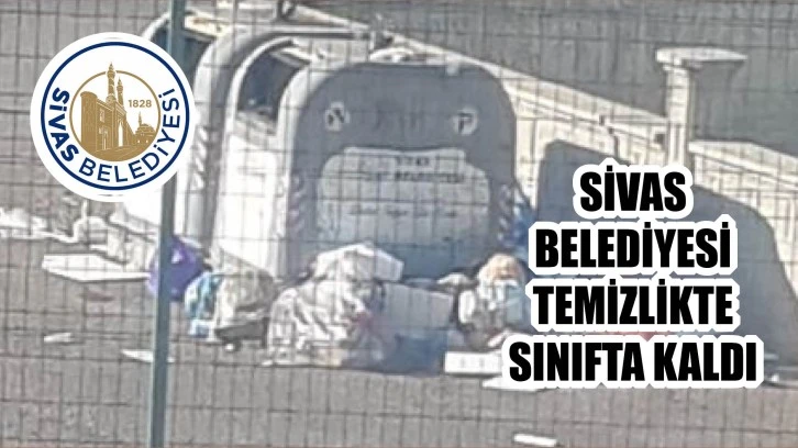 Sivas Belediyesi Temizlikte Sınıfta Kaldı!