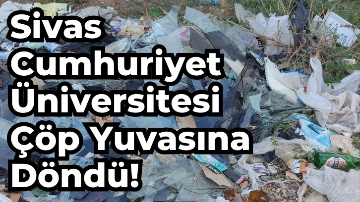 Sivas Cumhuriyet Üniversitesi Çöp Yuvasına Döndü! 