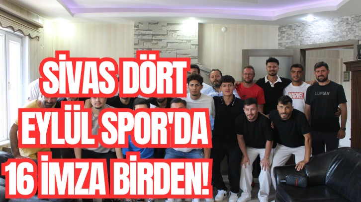 Sivas Dört Eylül Spor'da 16 İmza Birden! 