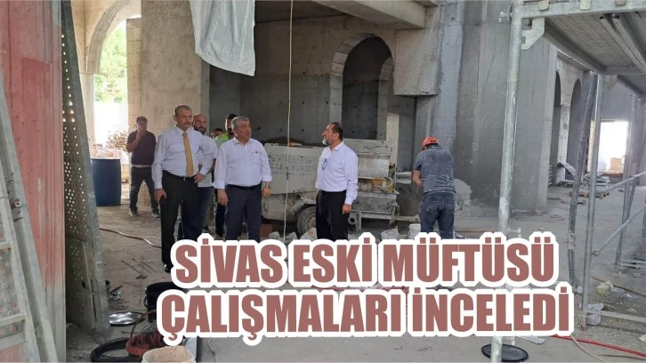 Sivas Eski Müftüsü Çalışmaları İnceledi