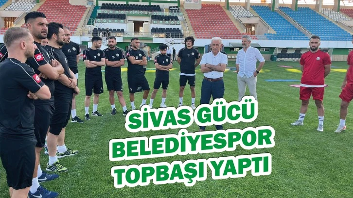 Sivas Gücü Belediyespor Topbaşı Yaptı