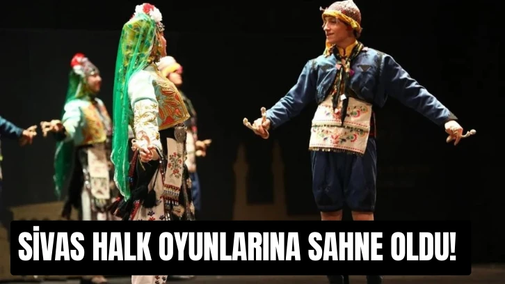 Sivas Halk Oyunlarına Sahne Oldu! 