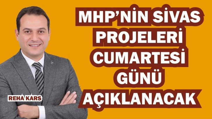 Sivas İçin Projelerini Açıklayacak 