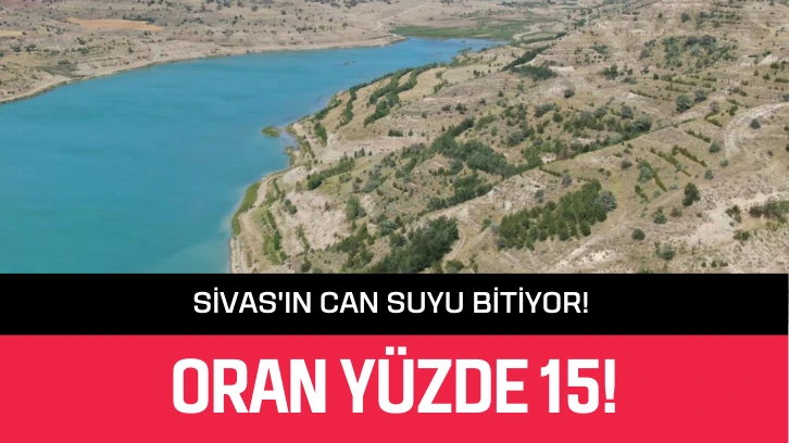 Sivas'ın Can Suyu Bitiyor! Oran Yüzde 15!