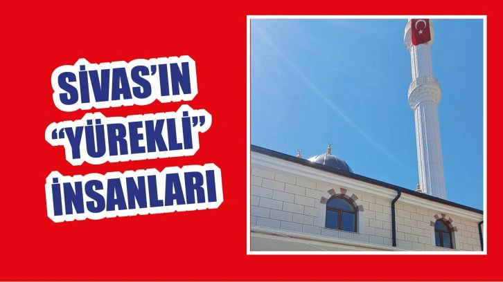 Sivas’ın “Yürekli” İnsanları