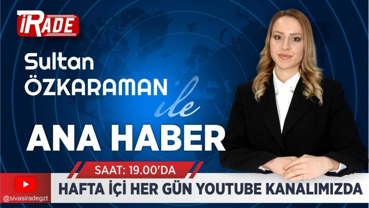 Sivas İrade Ana Haber Bülteni- 15 Mart 2024 