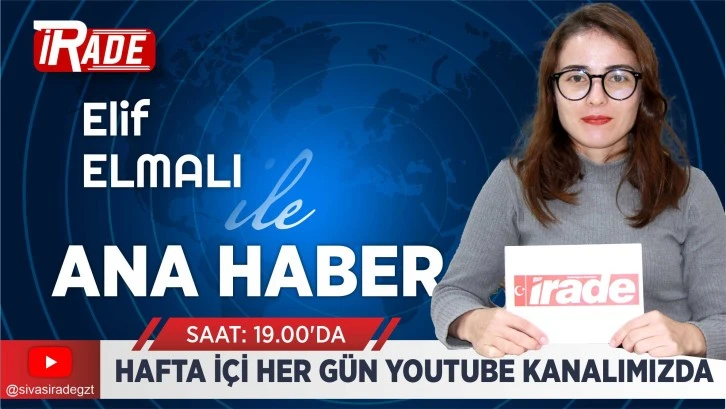 Sivas İrade Ana Haber Bülteni Yayında 