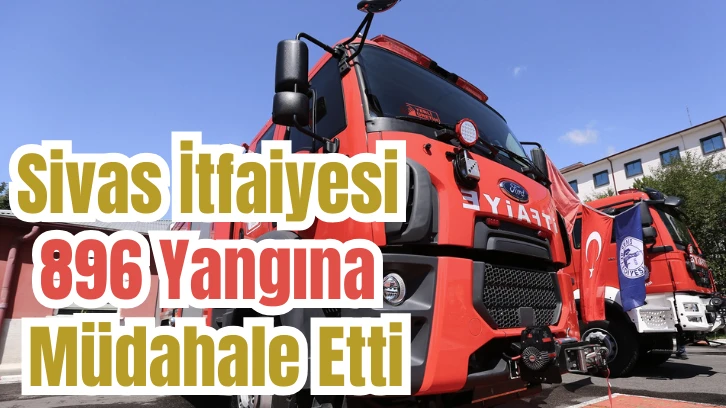 Sivas İtfaiyesi 896 Yangına Müdahale Etti 