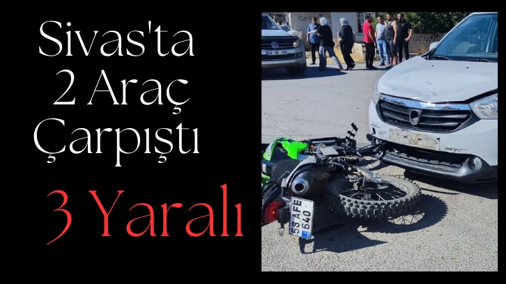 Sivas'ta 2 Araç Çarpıştı: 3 Yaralı