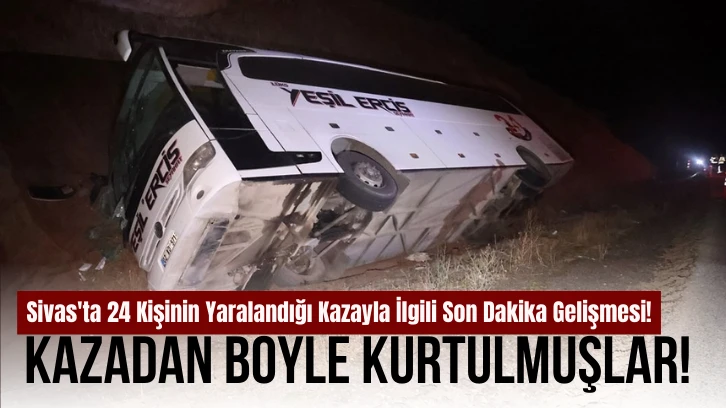 Sivas'ta 24 Kişinin Yaralandığı Kazayla İlgili Son Dakika Gelişmesi! Kazadan Böyle Kurtulmuşlar! 