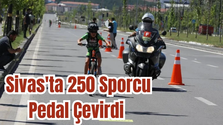 Sivas'ta 250 Sporcu Pedal Çevirdi 