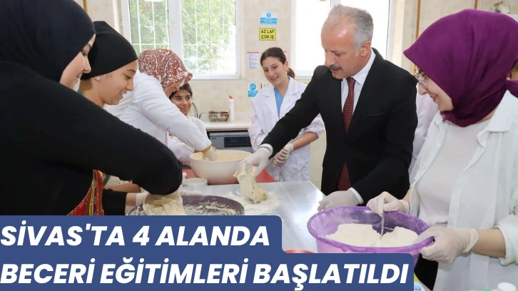 Sivas'ta 4 Alanda Beceri Eğitimleri Başlatıldı