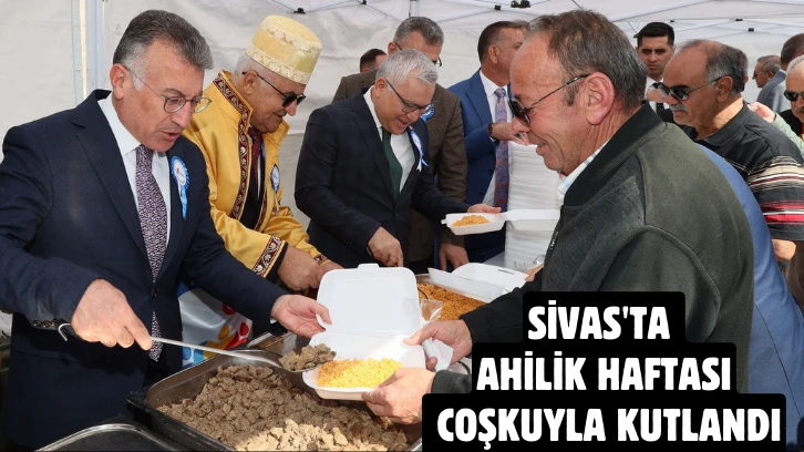 Sivas'ta Ahilik Haftası Coşkuyla Kutlandı