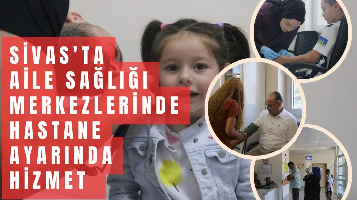 Sivas'ta Aile Sağlığı Merkezlerinde Hastane Ayarında Hizmet 