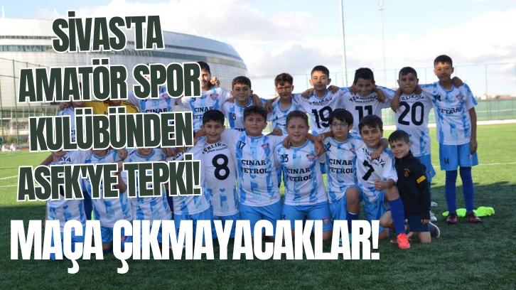 Sivas'ta Amatör Spor Kulübünden ASKF'ye Tepki! Maça Çıkmayacaklar! 