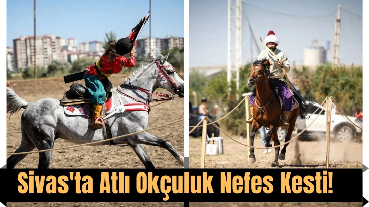 Sivas'ta Atlı Okçuluk Nefes Kesti! 