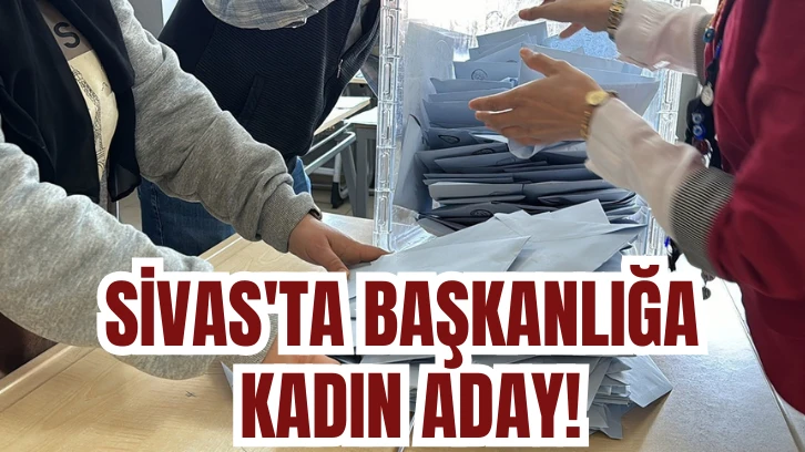 Sivas'ta Başkanlığa Kadın Aday!