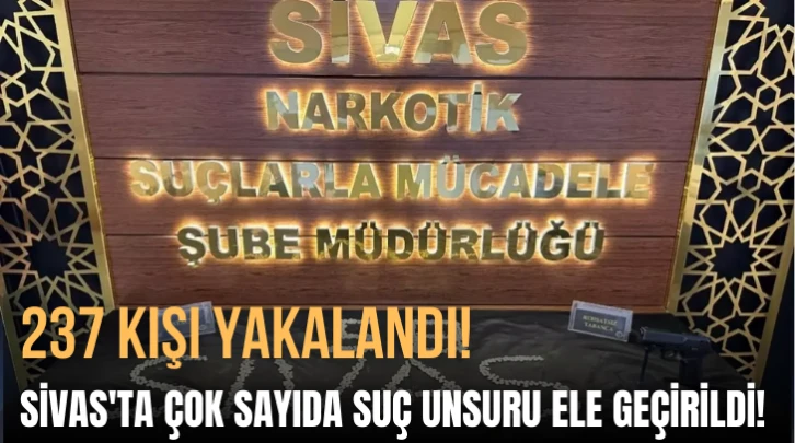 Sivas'ta Çok Sayıda Suç Unsuru Ele Geçirildi! 