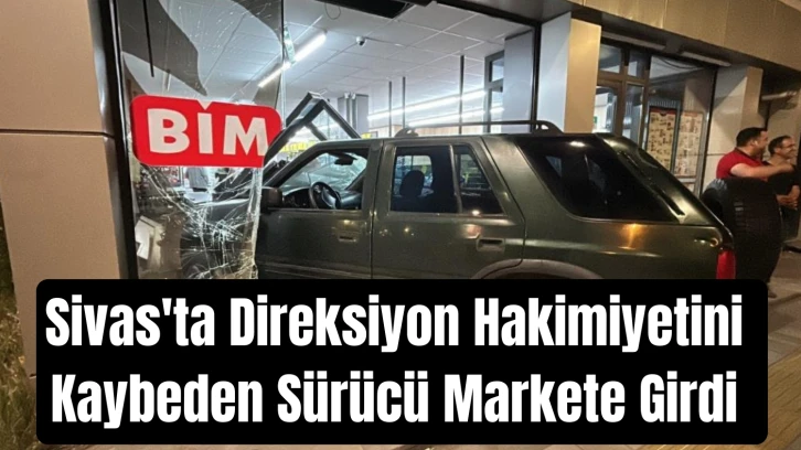 Sivas'ta Direksiyon Hakimiyetini Kaybeden Sürücü Markete Girdi 