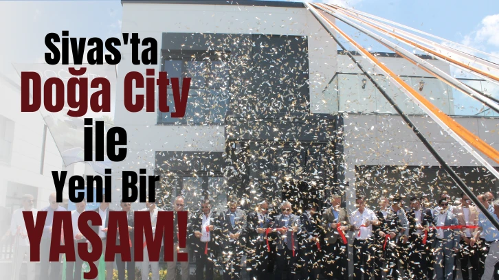 Sivas'ta Doğa City ile Yeni Bir Yaşam!