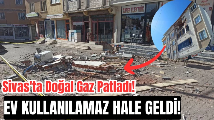 Sivas'ta Doğal Gaz Patladı! Ev Kullanılamaz Hale Geldi!