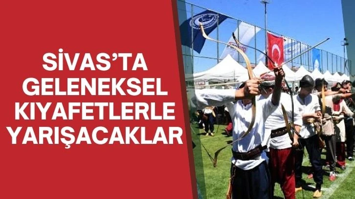 Sivas’ta Geleneksel Kıyafetlerle Yarışacaklar