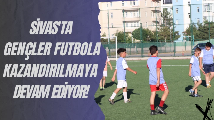 Sivas'ta Gençler Futbola Kazandırılmaya Devam Ediyor! 