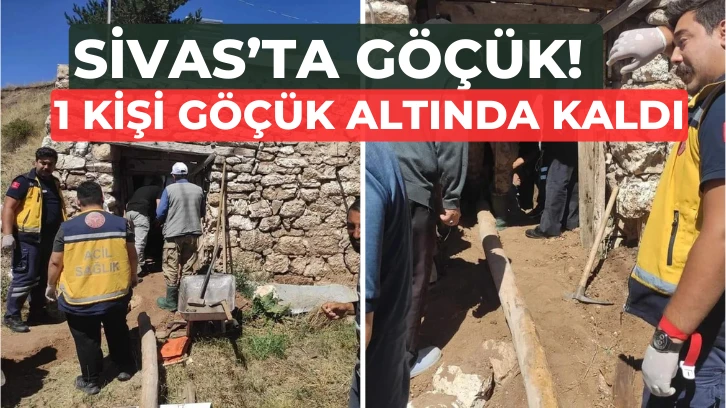 Sivas’ta Göçük! 1 Kişi Göçük Altında Kaldı