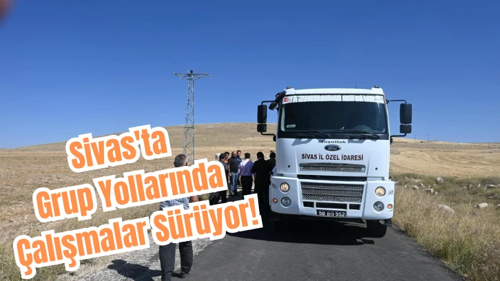 Sivas'ta Grup Yollarında Çalışmalar Sürüyor!