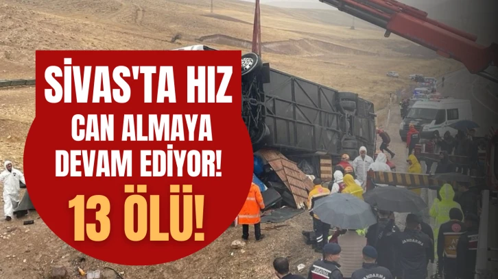 Sivas'ta Hız Can Almaya Devam Ediyor! 13 Ölü!